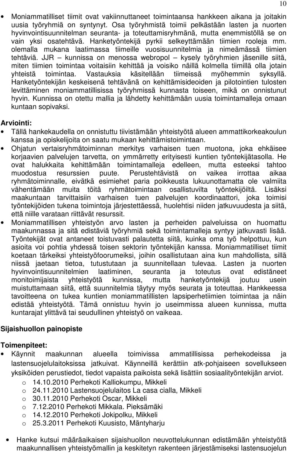 Hanketyöntekijä pyrkii selkeyttämään tiimien rooleja mm. olemalla mukana laatimassa tiimeille vuosisuunnitelmia ja nimeämässä tiimien tehtäviä.