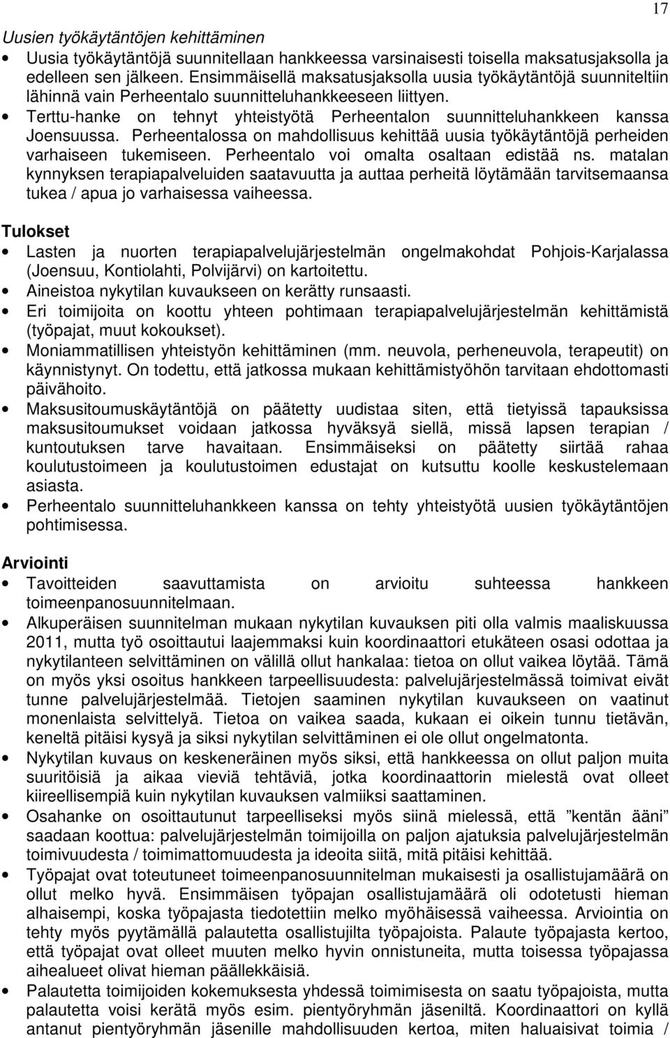 Terttu-hanke on tehnyt yhteistyötä Perheentalon suunnitteluhankkeen kanssa Joensuussa. Perheentalossa on mahdollisuus kehittää uusia työkäytäntöjä perheiden varhaiseen tukemiseen.