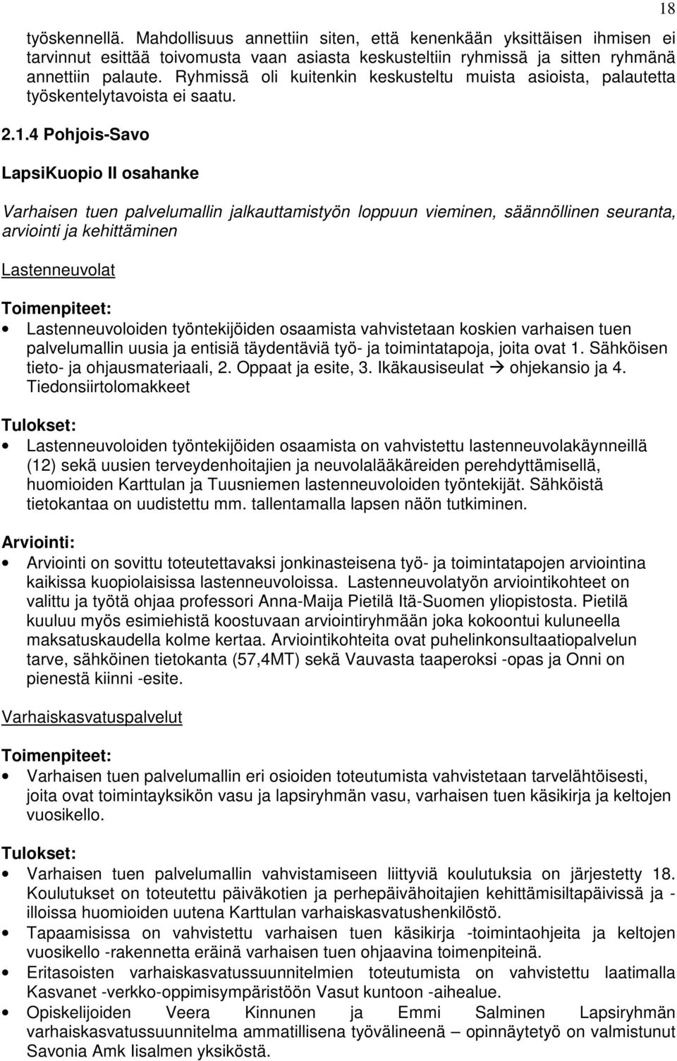 4 Pohjois-Savo LapsiKuopio II osahanke Varhaisen tuen palvelumallin jalkauttamistyön loppuun vieminen, säännöllinen seuranta, arviointi ja kehittäminen Lastenneuvolat Toimenpiteet: Lastenneuvoloiden