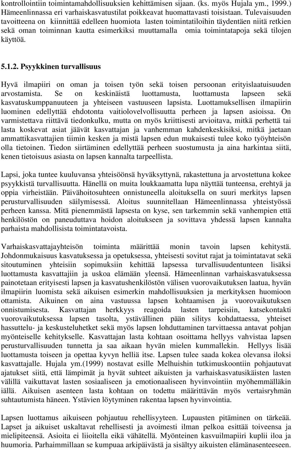 5.1.2. Psyykkinen turvallisuus Hyvä ilmapiiri on oman ja toisen työn sekä toisen persoonan erityislaatuisuuden arvostamista.