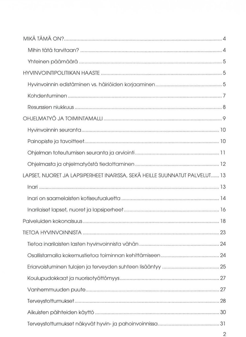 .. 12 LAPSET, NUORET JA LAPSIPERHEET INARISSA, SEKÄ HEILLE SUUNNATUT PALVELUT... 13 Inari... 13 Inari on saamelaisten kotiseutualuetta... 14 Inarilaiset lapset, nuoret ja lapsiperheet.