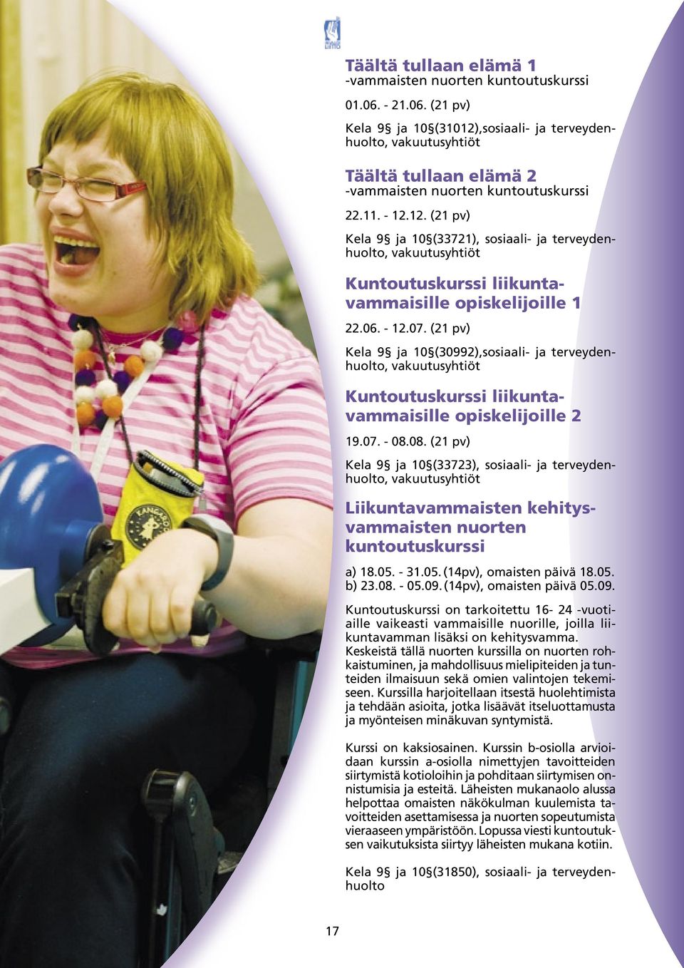 (21 pv) Kela 9 ja 10 (30992),sosiaali- ja terveydenhuolto, Kuntoutuskurssi liikuntavammaisille opiskelijoille 2 19.07. - 08.