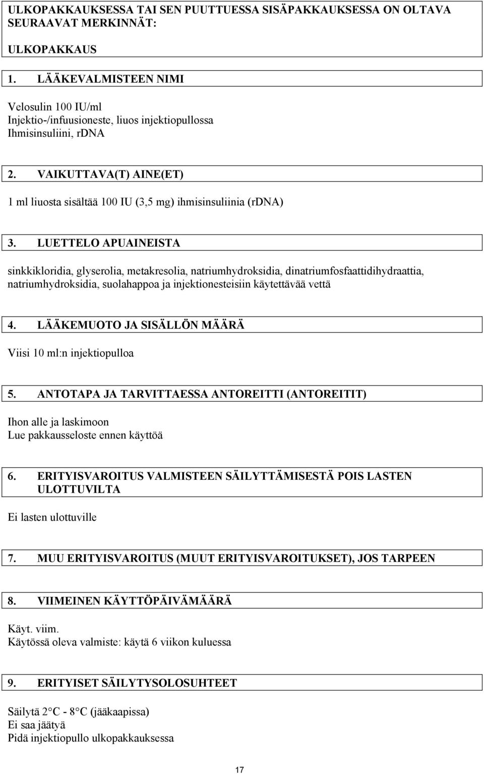 LUETTELO APUAINEISTA sinkkikloridia, glyserolia, metakresolia, natriumhydroksidia, dinatriumfosfaattidihydraattia, natriumhydroksidia, suolahappoa ja injektionesteisiin käytettävää vettä 4.