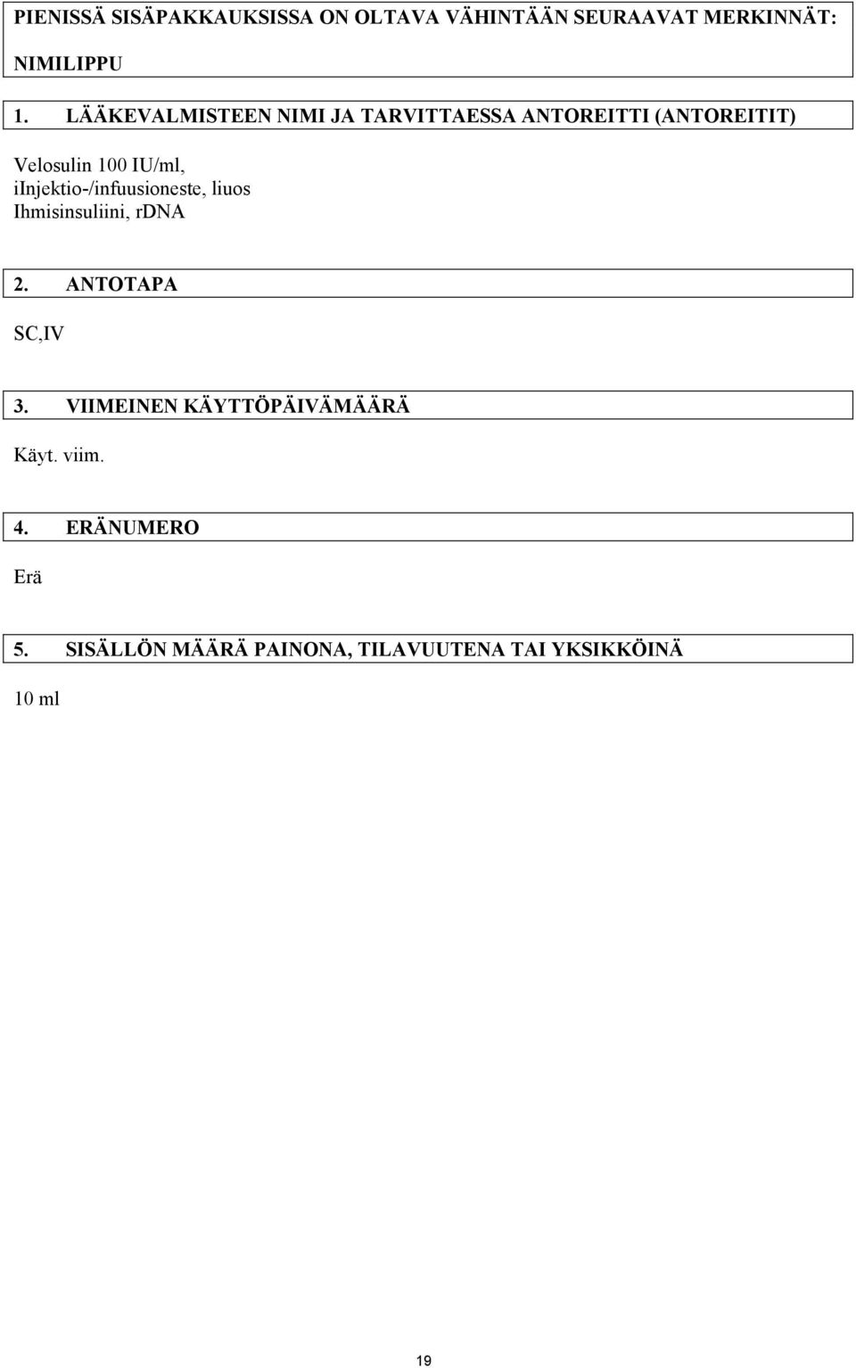 iinjektio-/infuusioneste, liuos Ihmisinsuliini, rdna 2. ANTOTAPA SC,IV 3.