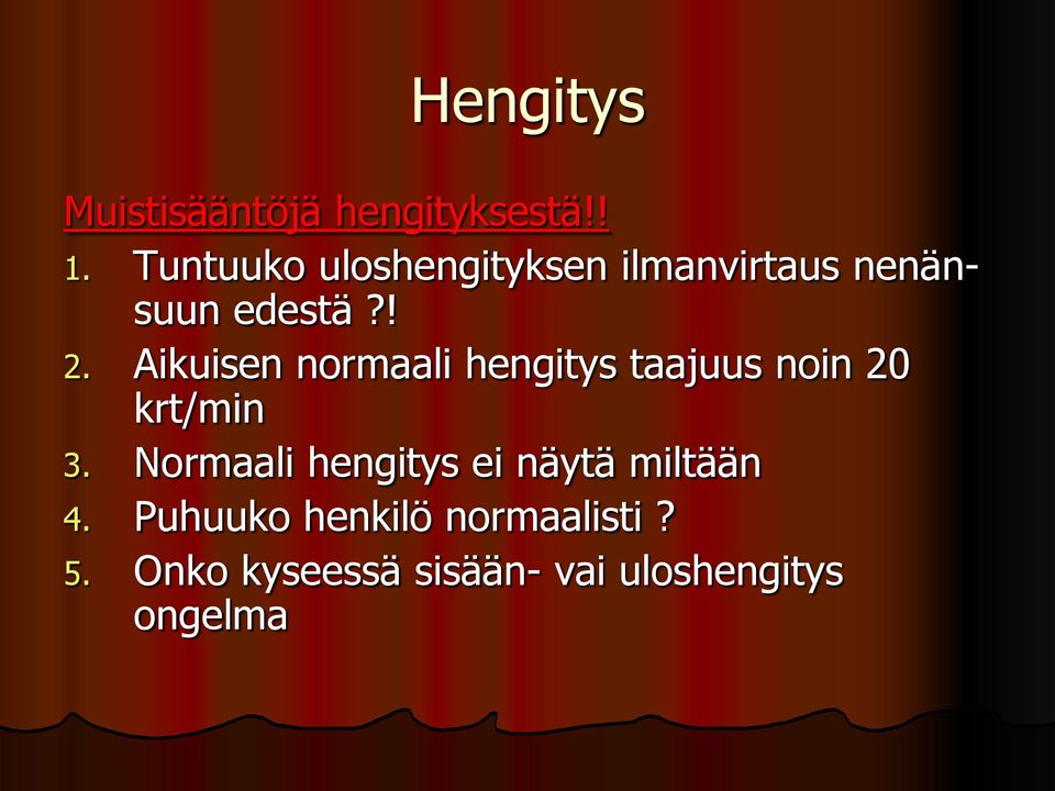 Aikuisen normaali hengitys taajuus noin 20 krt/min 3.