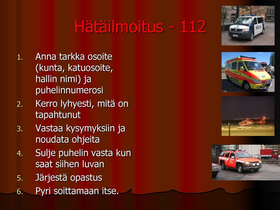 puhelinnumerosi 2. Kerro lyhyesti, mitä on tapahtunut 3.