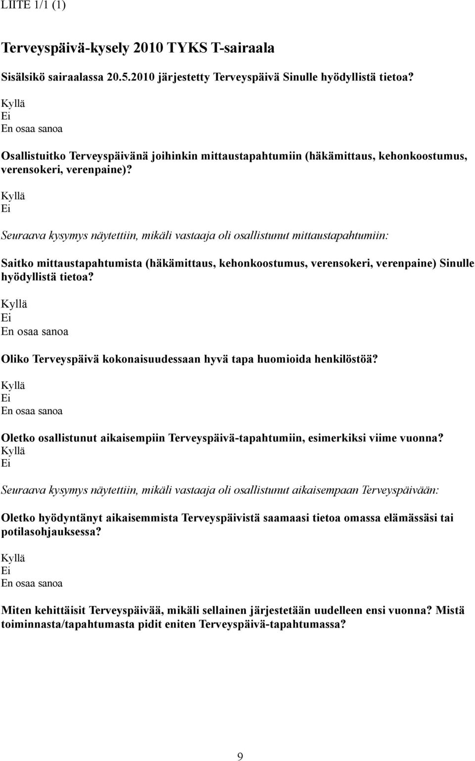 Seuraava kysymys näytettiin, mikäli vastaaja oli osallistunut mittaustapahtumiin: Saitko mittaustapahtumista (häkämittaus, kehonkoostumus, verensokeri, verenpaine) Sinulle hyödyllistä tietoa?