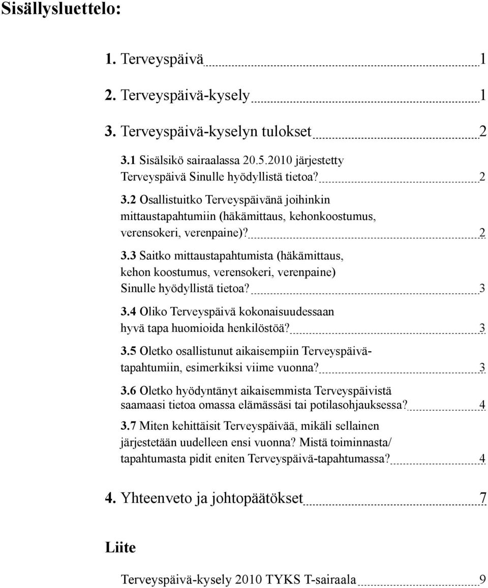 2 Osallistuitko Terveyspäivänä joihinkin mittaustapahtumiin (häkämittaus, kehonkoostumus, verensokeri, verenpaine)? 2 3.