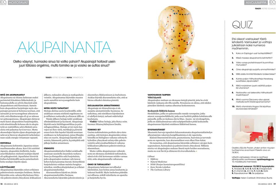 Kuka on Eqologyn uusi tuotepäällikkö? 2. Missä maassa akupainanta kehitettiin? 3. Voiko runsas proteiininsaanti kuormittaa munuaisia? 4. Onko akupainaja suojattu ammattinimike? 5.