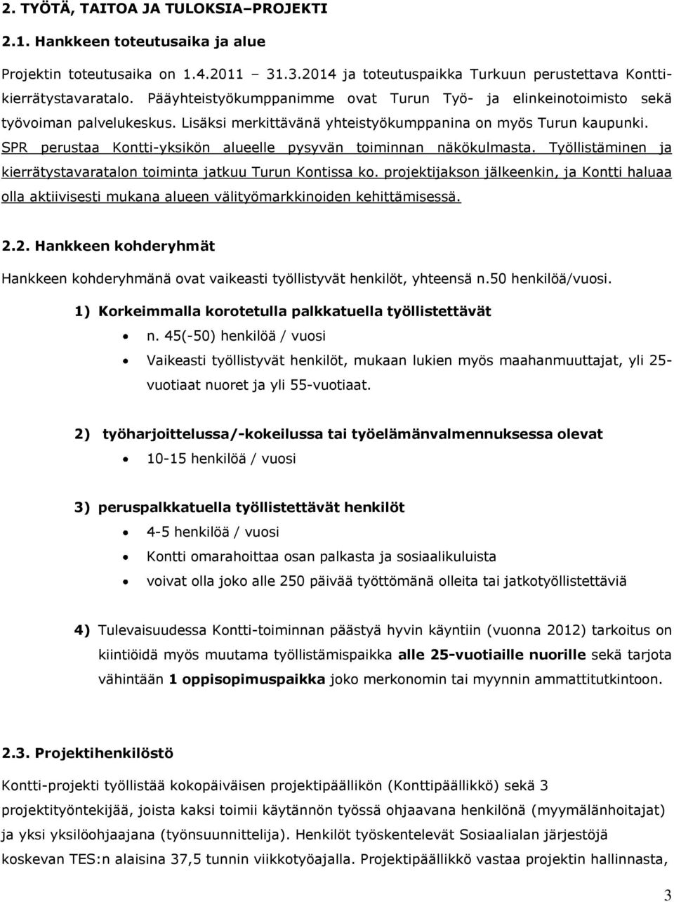 SPR perustaa Kontti-yksikön alueelle pysyvän toiminnan näkökulmasta. Työllistäminen ja kierrätystavaratalon toiminta jatkuu Turun Kontissa ko.