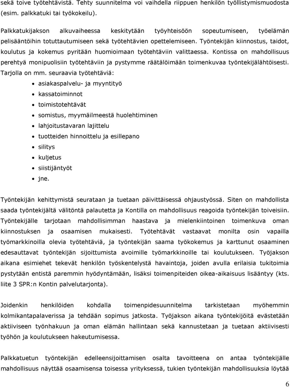 Työntekijän kiinnostus, taidot, koulutus ja kokemus pyritään huomioimaan työtehtäviin valittaessa.