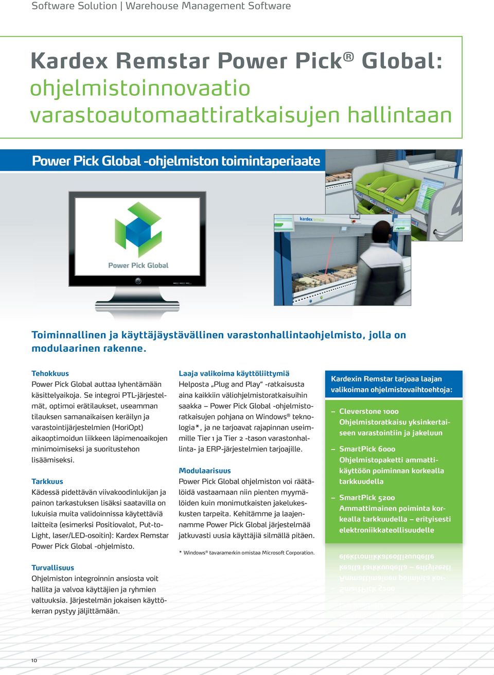 Se integroi PTL-järjestelmät, optimoi erätilaukset, useamman tilauksen samanaikaisen keräilyn ja varastointijärjestelmien (HoriOpt) aikaoptimoidun liikkeen läpimenoaikojen minimoimiseksi ja