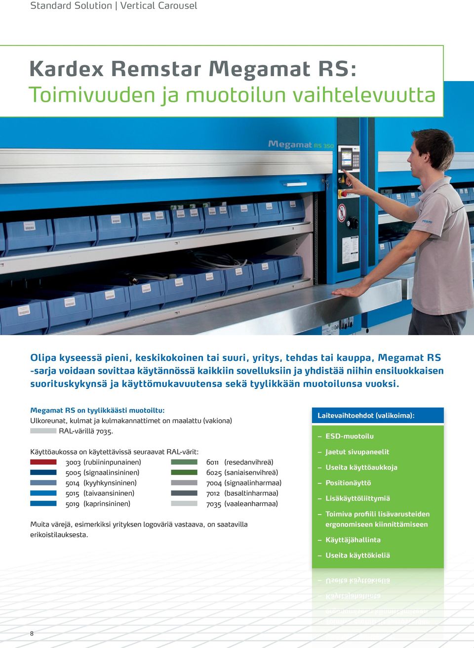 Megamat RS on tyylikkäästi muotoiltu: Ulkoreunat, kulmat ja kulmakannattimet on maalattu (vakiona) RAL-värillä 7035.