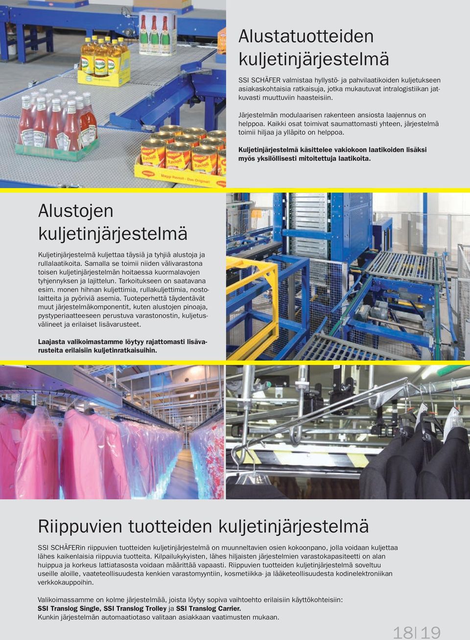 Kuljetinjärjestelmä käsittelee vakiokoon laatikoiden lisäksi myös yksilöllisesti mitoitettuja laatikoita.