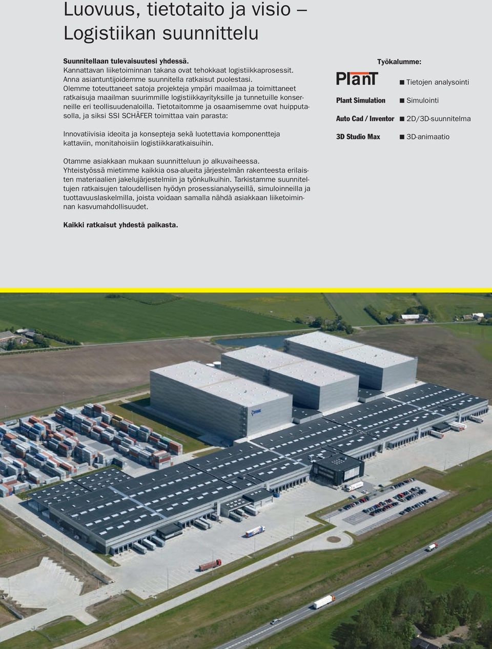 Olemme toteuttaneet satoja projekteja ympäri maailmaa ja toimittaneet ratkaisuja maailman suurimmille logistiikkayrityksille ja tunnetuille konserneille eri teollisuudenaloilla.