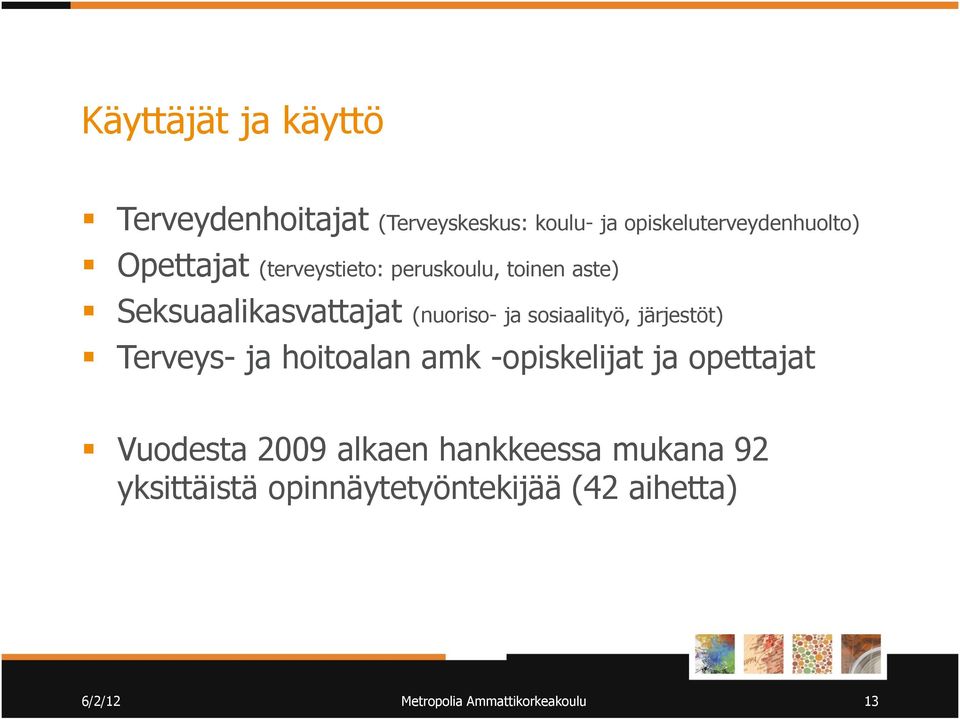 sosiaalityö, järjestöt) Terveys- ja hoitoalan amk -opiskelijat ja opettajat Vuodesta 2009