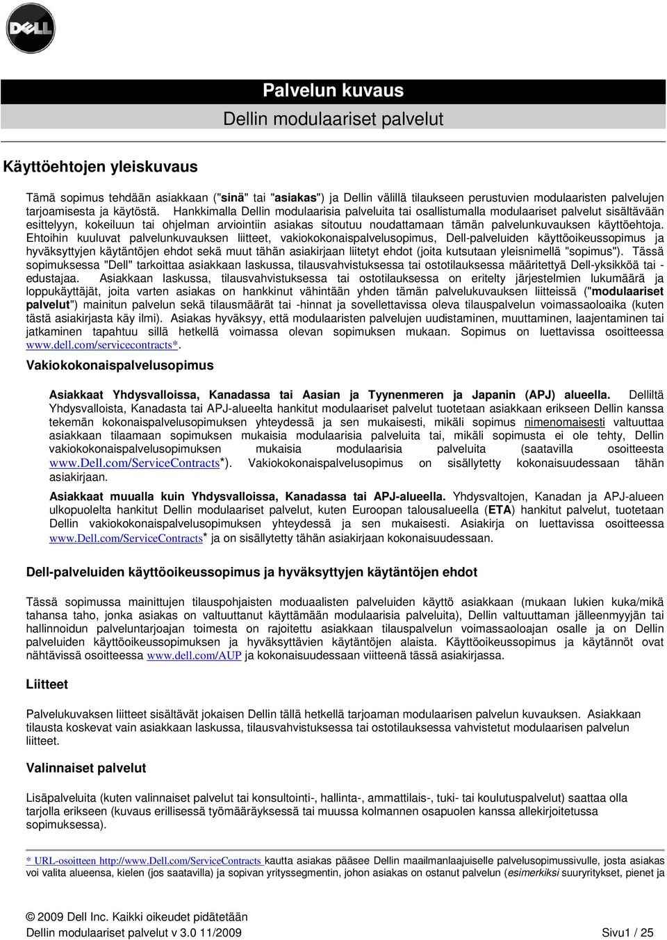 Hankkimalla Dellin modulaarisia palveluita tai osallistumalla modulaariset palvelut sisältävään esittelyyn, kokeiluun tai ohjelman arviointiin asiakas sitoutuu noudattamaan tämän palvelunkuvauksen