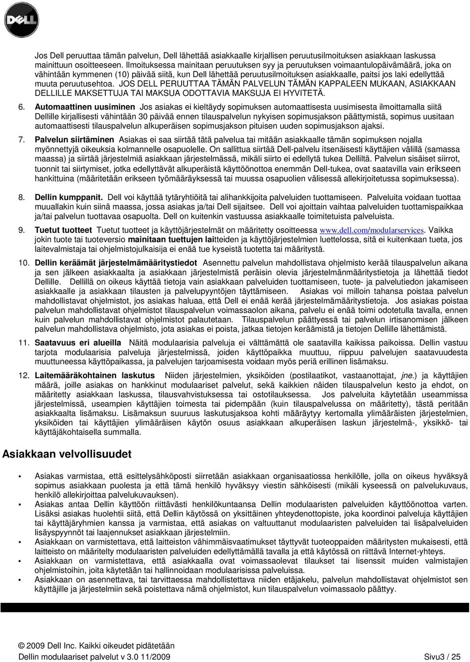 edellyttää muuta peruutusehtoa. JOS DELL PERUUTTAA TÄMÄN PALVELUN TÄMÄN KAPPALEEN MUKAAN, ASIAKKAAN DELLILLE MAKSETTUJA TAI MAKSUA ODOTTAVIA MAKSUJA EI HYVITETÄ. 6.