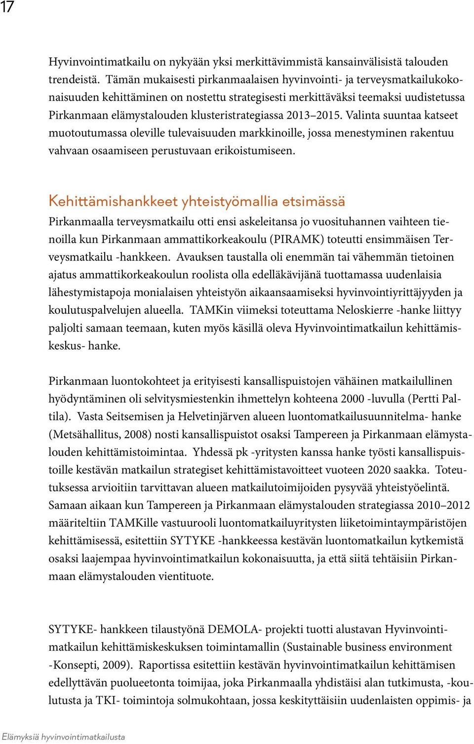 2013 2015. Valinta suuntaa katseet muotoutumassa oleville tulevaisuuden markkinoille, jossa menestyminen rakentuu vahvaan osaamiseen perustuvaan erikoistumiseen.