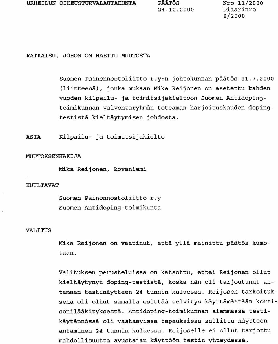 kieltäytymisen johdosta. ASIA Kilpailu- ja toimitsijakielto MUUTOKSENHAKIJA Mika Reijonen, Rovaniemi KUUlI TAVAT Suomen Painonnostoliitto r.