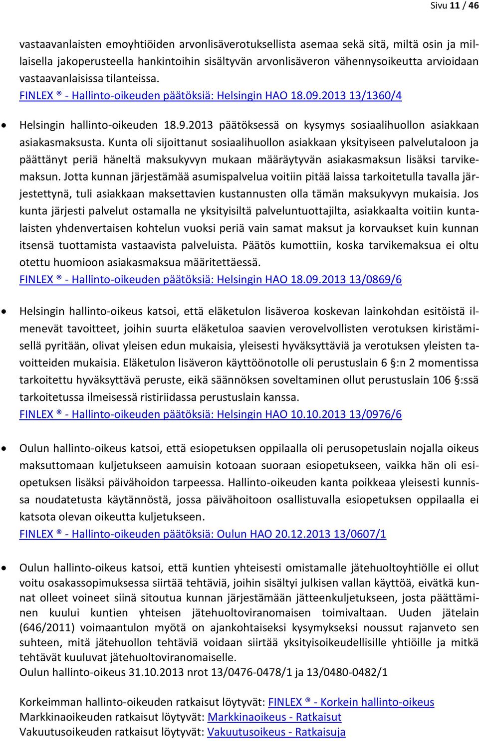 Kunta oli sijoittanut sosiaalihuollon asiakkaan yksityiseen palvelutaloon ja päättänyt periä häneltä maksukyvyn mukaan määräytyvän asiakasmaksun lisäksi tarvikemaksun.