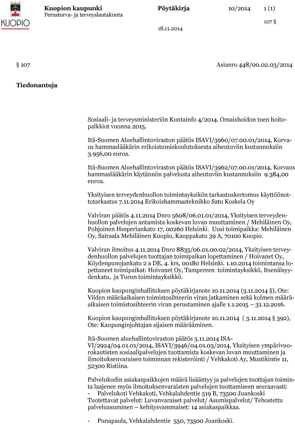 Itä-Suomen Aluehallintoviraston päätös ISAVI/3962/07.00.01/2014, Korvaus hammaslääkärin käytännön palvelusta aiheutuviin kustannuksiin 9.384,00 euroa.