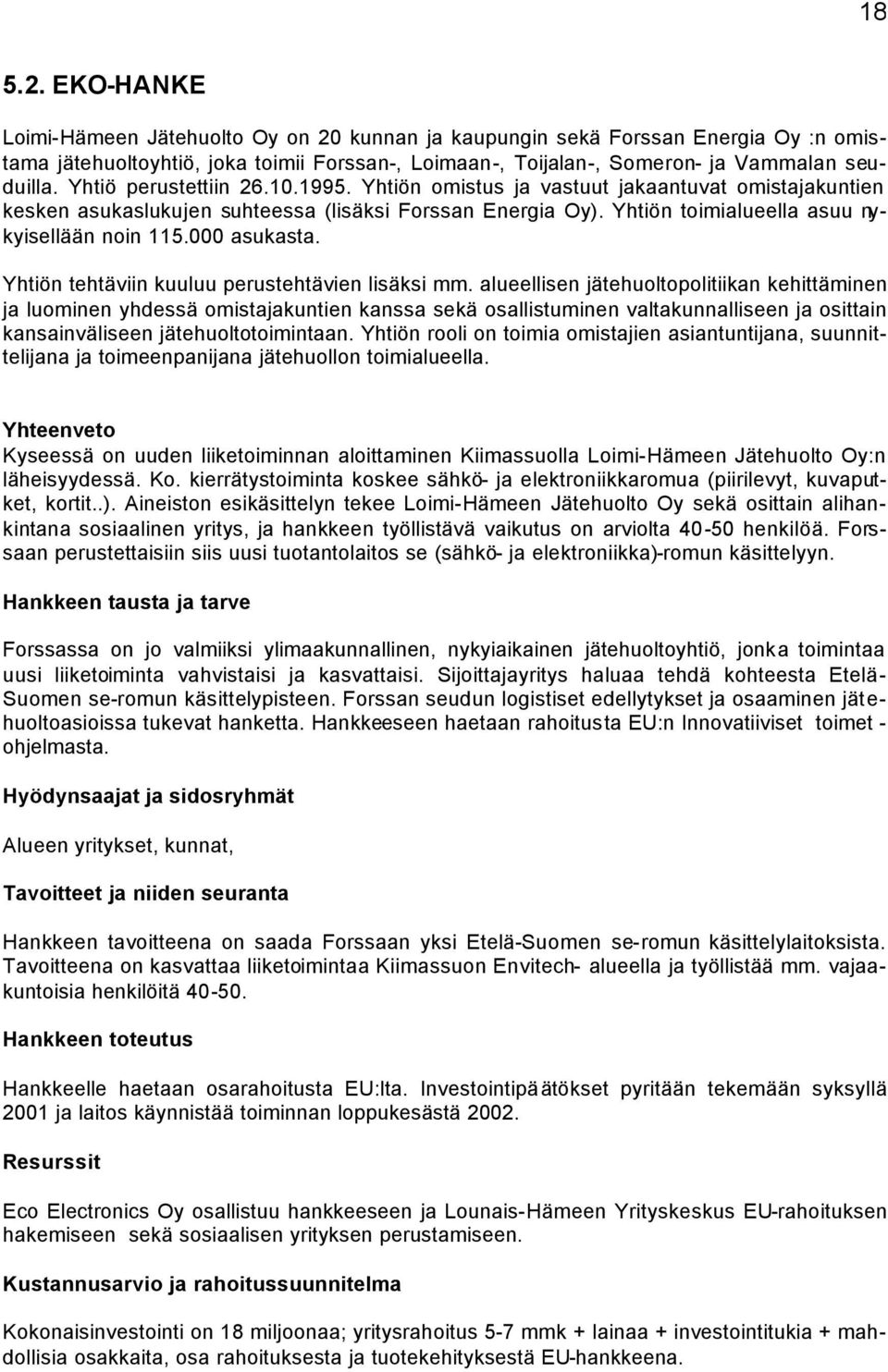 000 asukasta. Yhtiön tehtäviin kuuluu perustehtävien lisäksi mm.