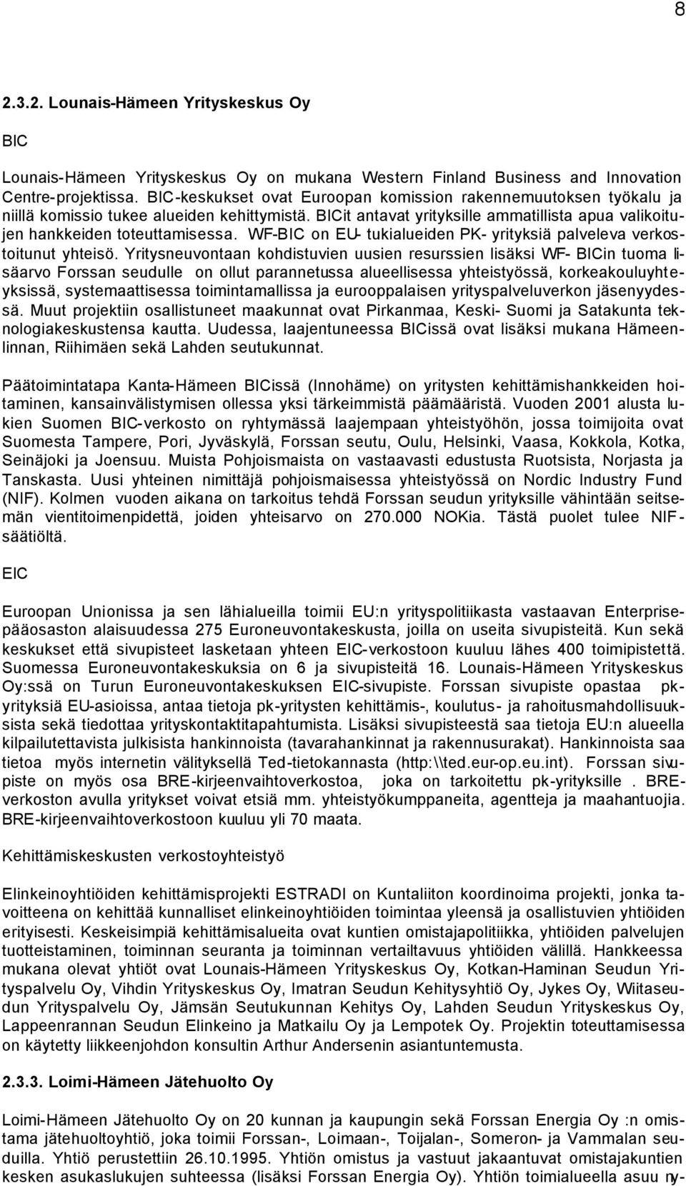 WF-BIC on EU- tukialueiden PK- yrityksiä palveleva verkostoitunut yhteisö.