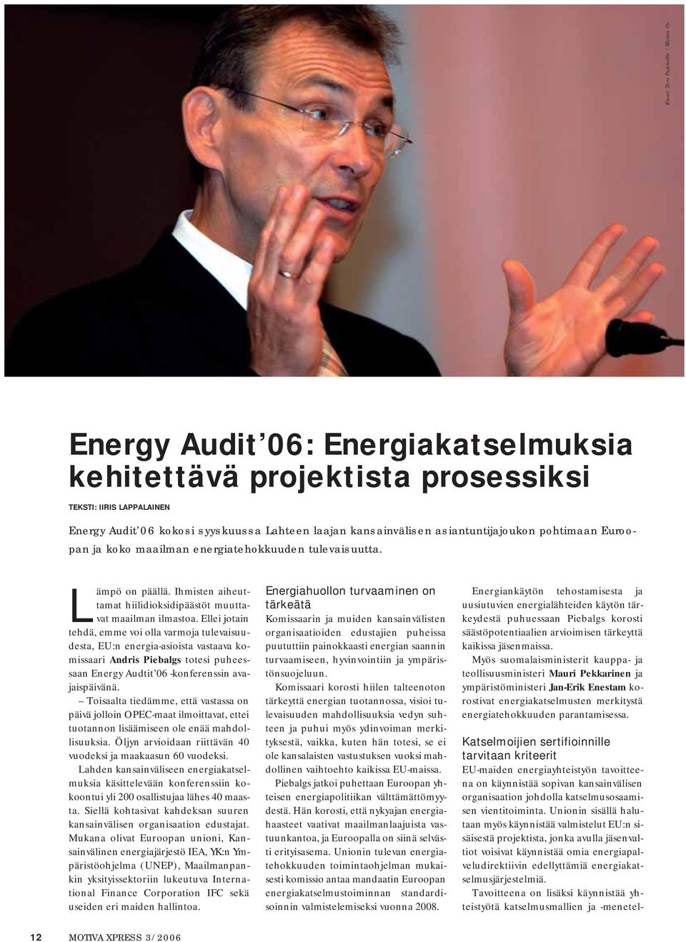 Ellei jotain tehdä, emme voi olla varmoja tulevaisuudesta, EU:n energia-asioista vastaava komissaari Andris Piebalgs totesi puheessaan Energy Audtit 06 -konferenssin avajaispäivänä.