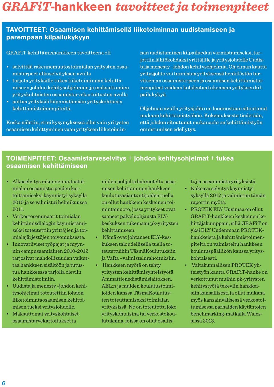 osaamistarvekartoitusten avulla auttaa yrityksiä käynnistämään yrityskohtaisia kehittämistoimenpiteitä.