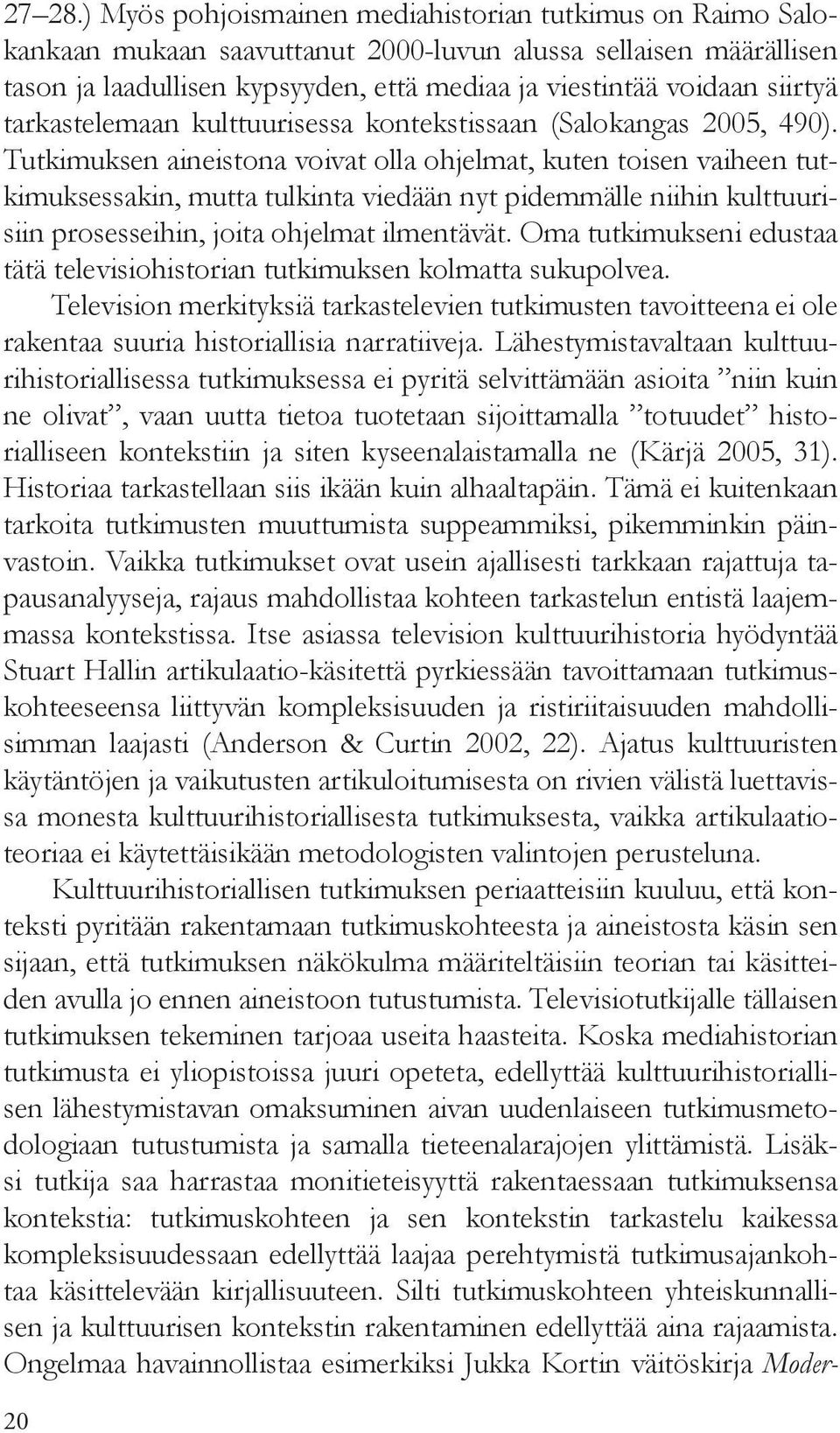 tarkastelemaan kulttuurisessa kontekstissaan (Salokangas 2005, 490).