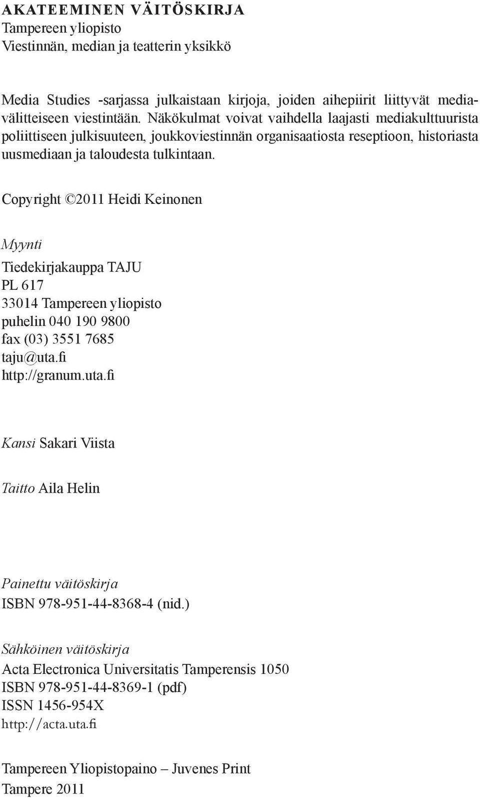 Copyright 2011 Heidi Keinonen Myynti Tiedekirjakauppa TAJU PL 617 33014 Tampereen yliopisto puhelin 040 190 9800 fax (03) 3551 7685 taju@uta.