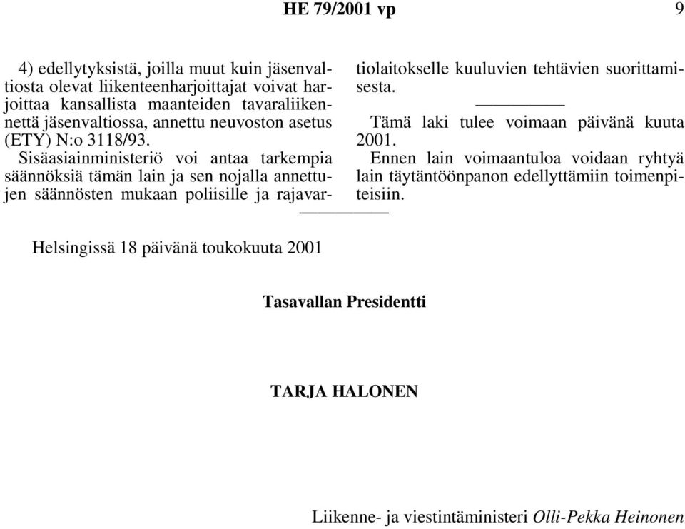 Sisäasiainministeriö voi antaa tarkempia säännöksiä tämän lain ja sen nojalla annettujen säännösten mukaan poliisille ja rajavartiolaitokselle kuuluvien