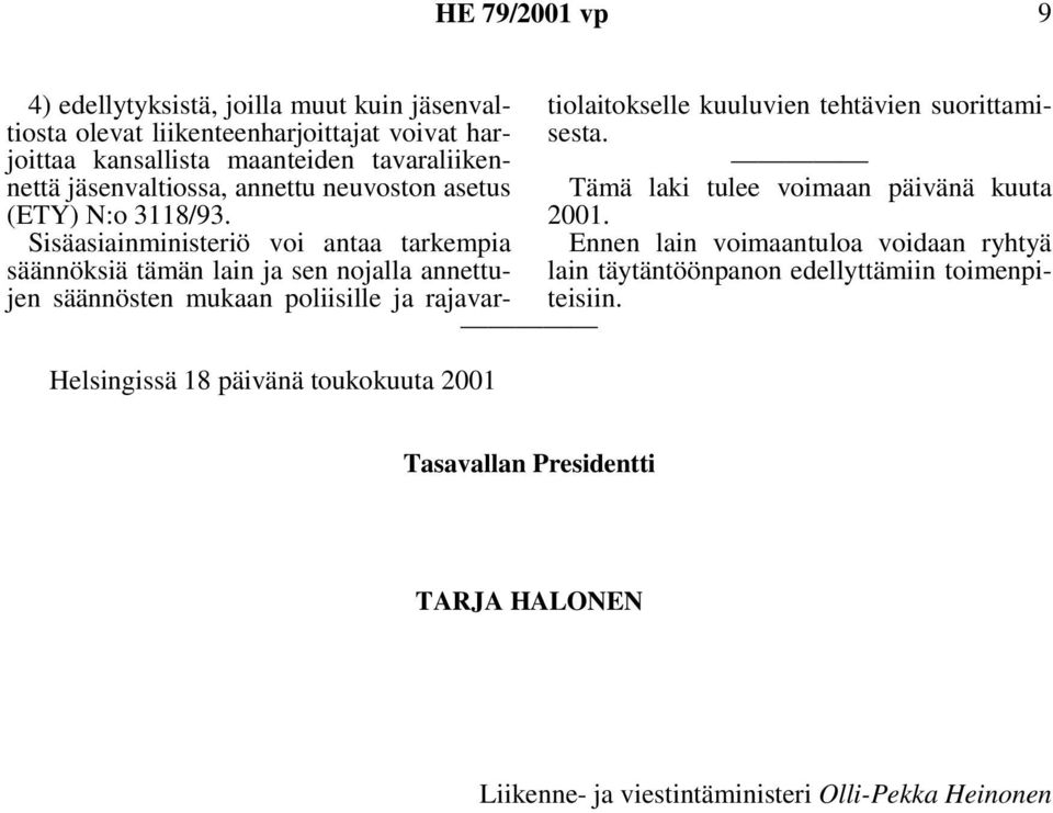 Sisäasiainministeriö voi antaa tarkempia säännöksiä tämän lain ja sen nojalla annettujen säännösten mukaan poliisille ja rajavartiolaitokselle kuuluvien