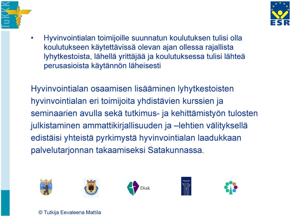 hyvinvointialan eri toimijoita yhdistävien kurssien ja seminaarien avulla sekä tutkimus- ja kehittämistyön tulosten julkistaminen