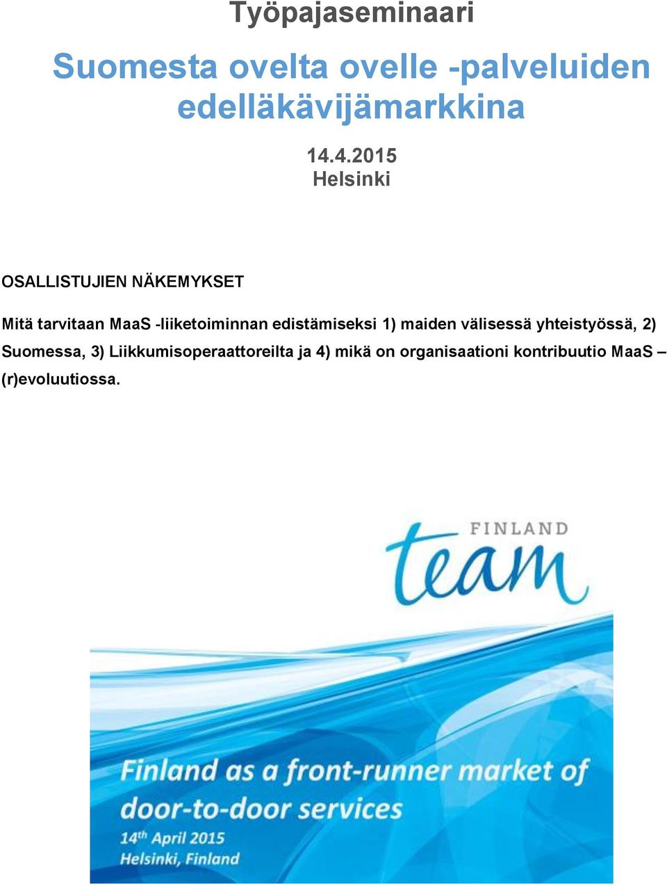 edistämiseksi 1) maiden välisessä yhteistyössä, 2) Suomessa, 3)