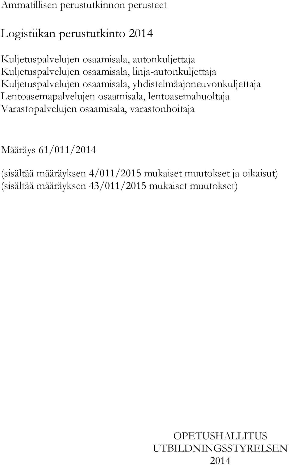 Lentoasemapalvelujen osaamisala, lentoasemahuoltaja Varastopalvelujen osaamisala, varastonhoitaja Määräys 61/011/2014 (sisältää