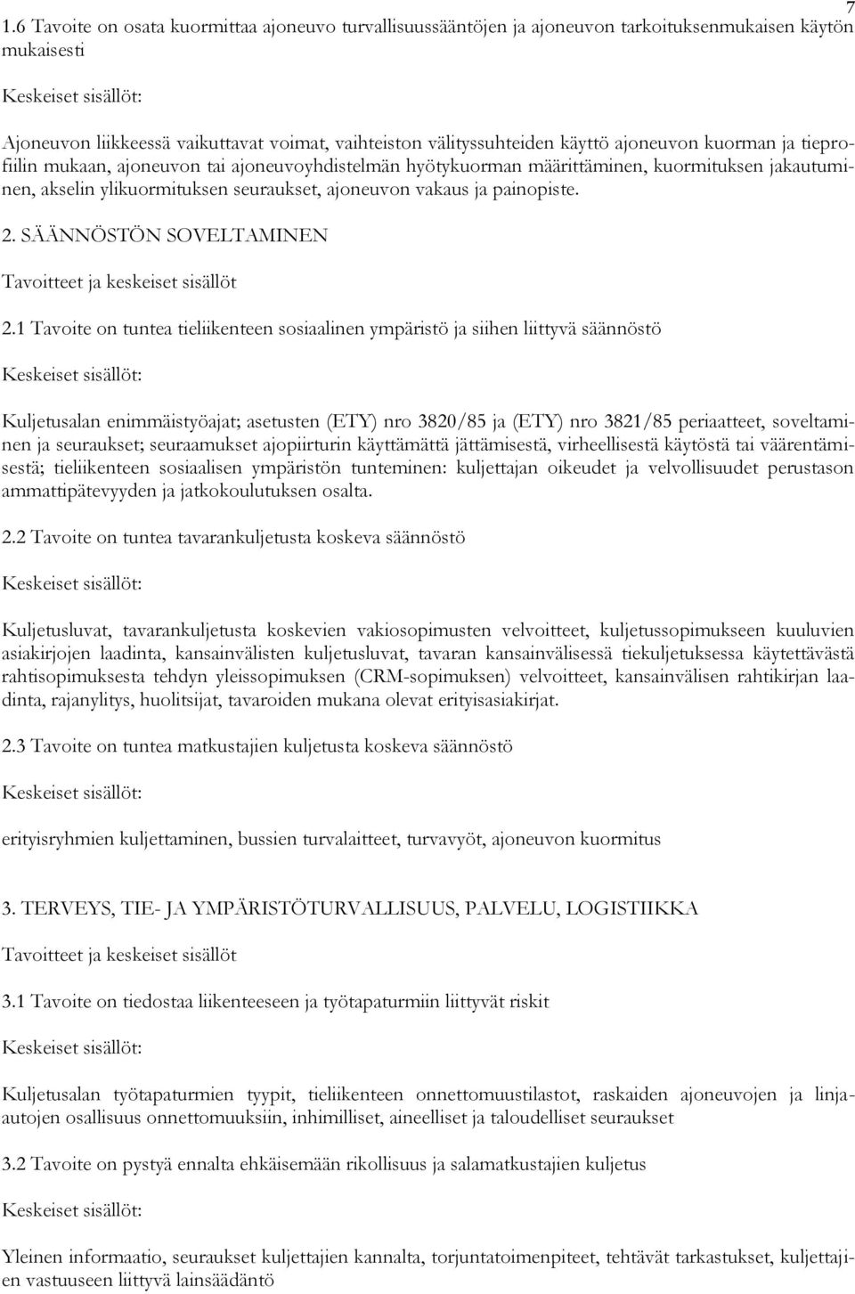 ajoneuvon vakaus ja painopiste. 2. SÄÄNNÖSTÖN SOVELTAMINEN Tavoitteet ja keskeiset sisällöt 2.