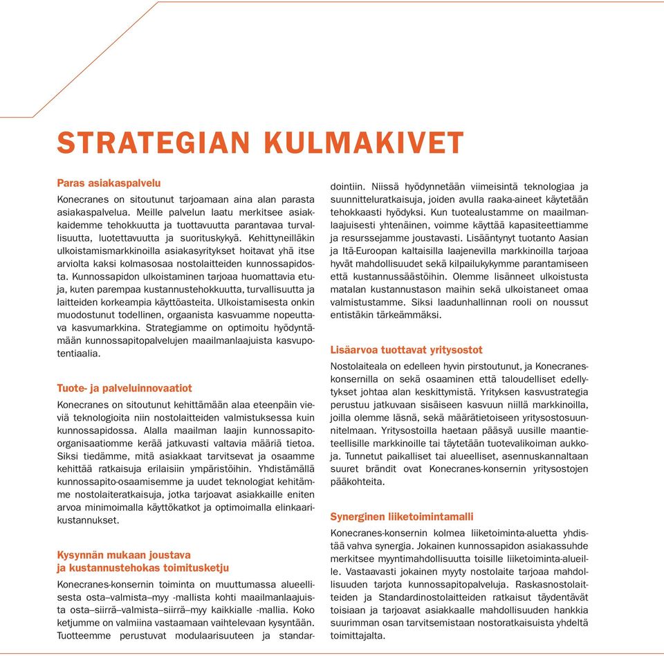 Kehittyneilläkin ulkoistamismarkkinoilla asiakasyritykset hoitavat yhä itse arviolta kaksi kolmasosaa nostolaitteiden kunnossapidosta.