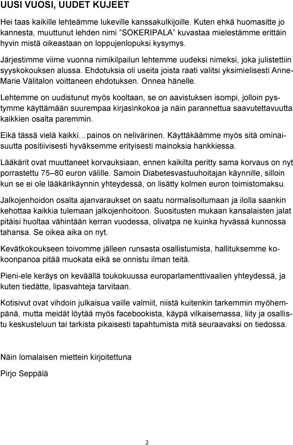 Järjestimme viime vuonna nimikilpailun lehtemme uudeksi nimeksi, joka julistettiin syyskokouksen alussa.