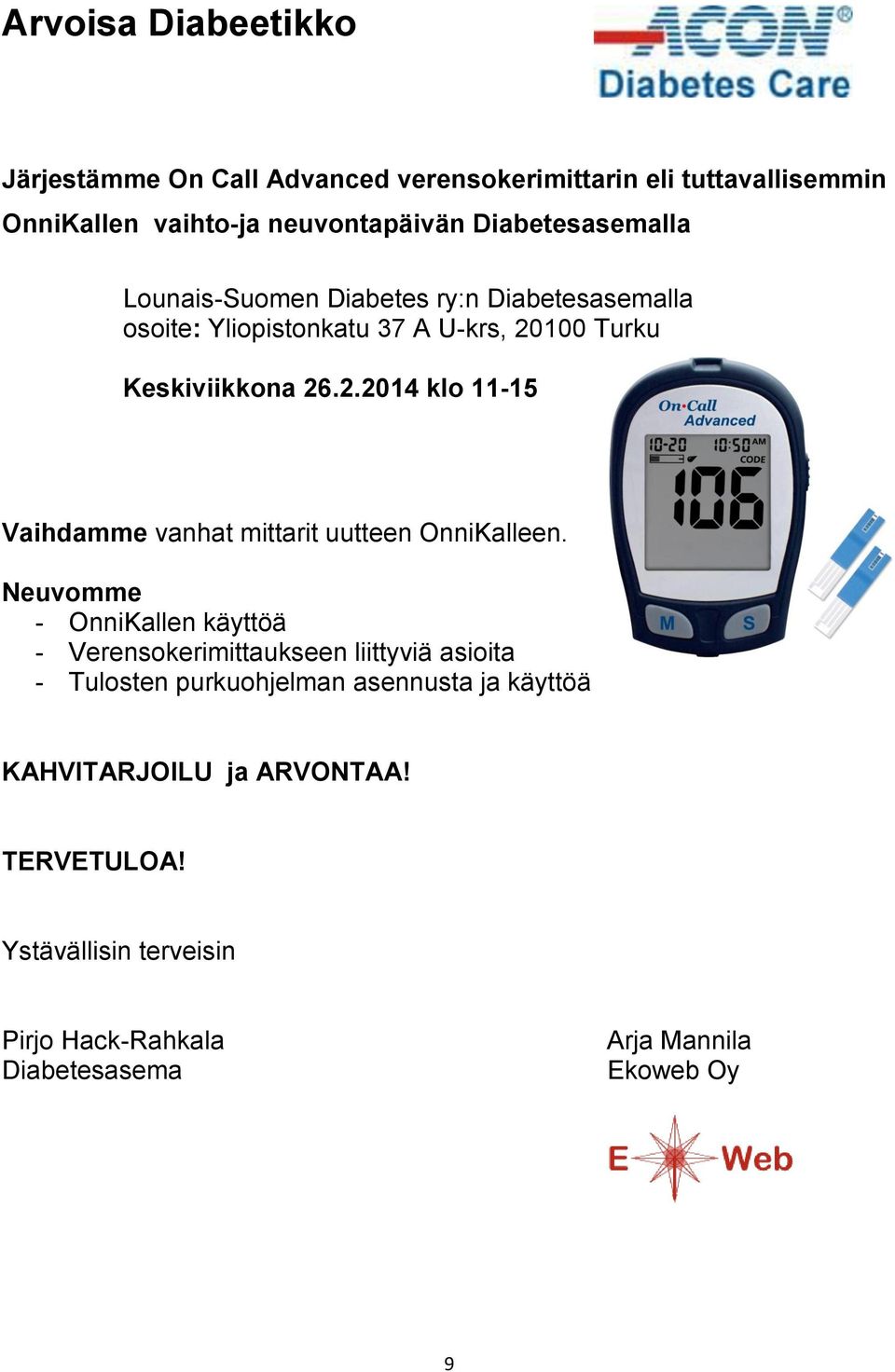 100 Turku Keskiviikkona 26.2.2014 klo 11-15 Vaihdamme vanhat mittarit uutteen OnniKalleen.