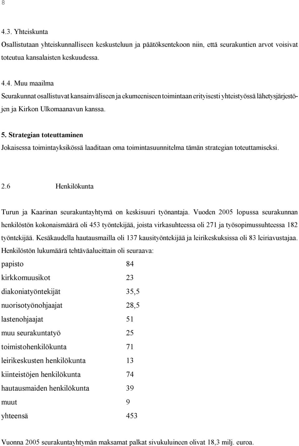 6 Henkilökunta Turun ja Kaarinan seurakuntayhtymä on keskisuuri työnantaja.