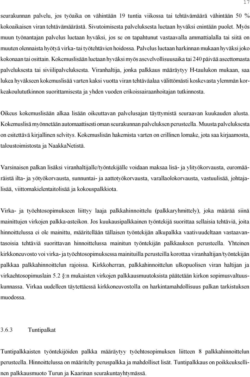 Palvelus luetaan harkinnan mukaan hyväksi joko kokonaan tai osittain. Kokemuslisään luetaan hyväksi myös asevelvollisuusaika tai 240 päivää aseettomasta palveluksesta tai siviilipalveluksesta.