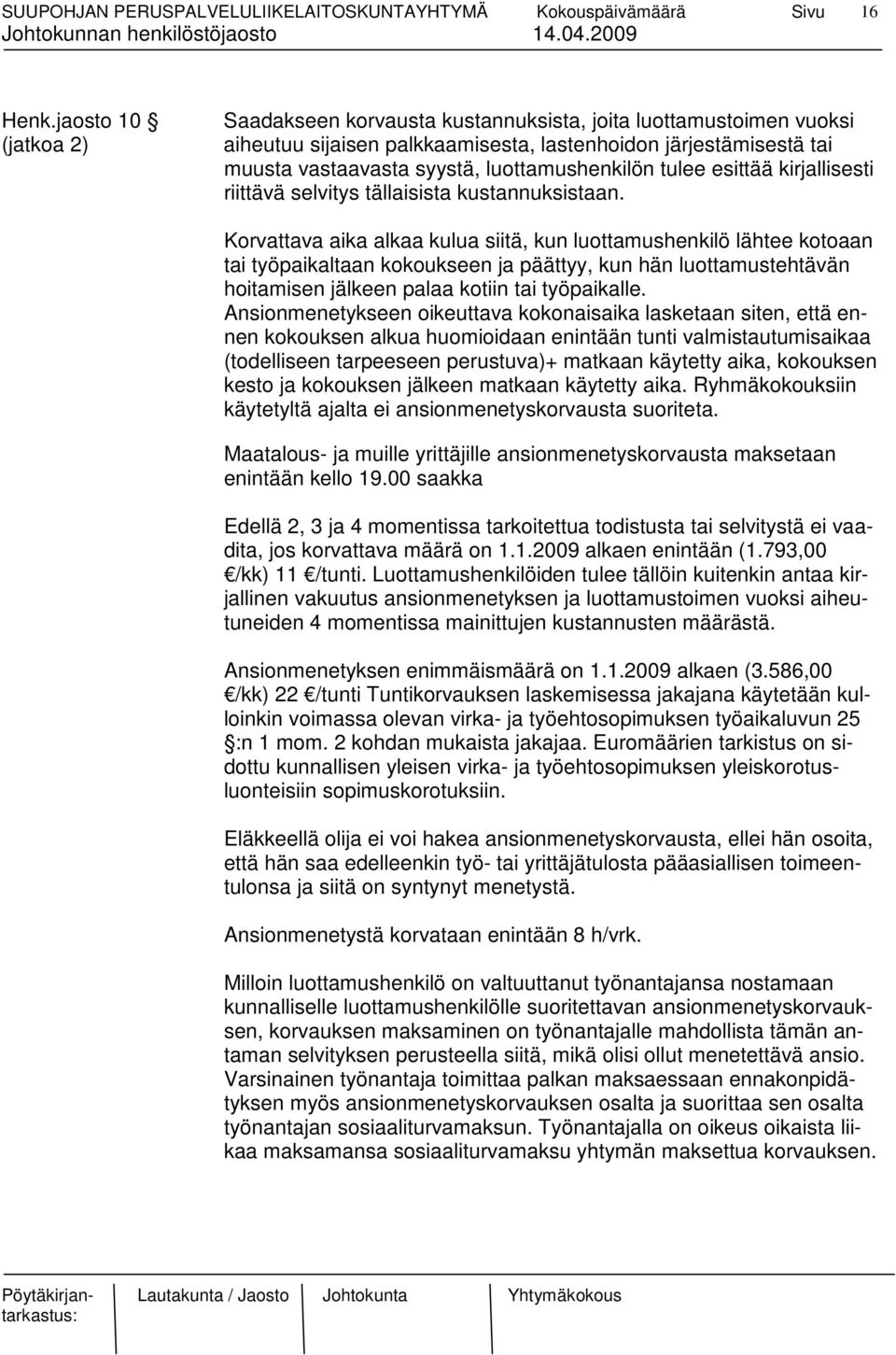 tulee esittää kirjallisesti riittävä selvitys tällaisista kustannuksistaan.