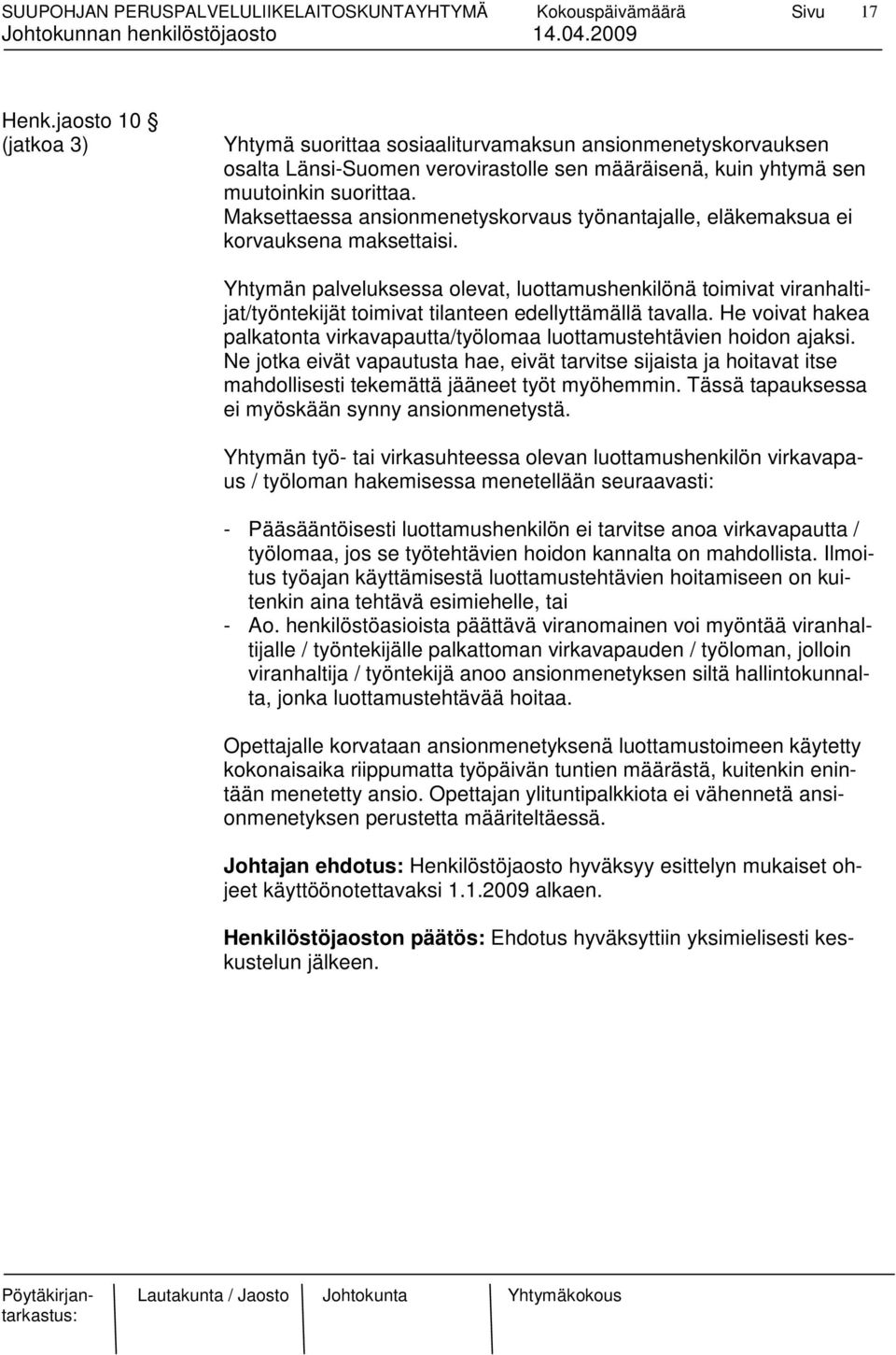 Yhtymän palveluksessa olevat, luottamushenkilönä toimivat viranhaltijat/työntekijät toimivat tilanteen edellyttämällä tavalla.