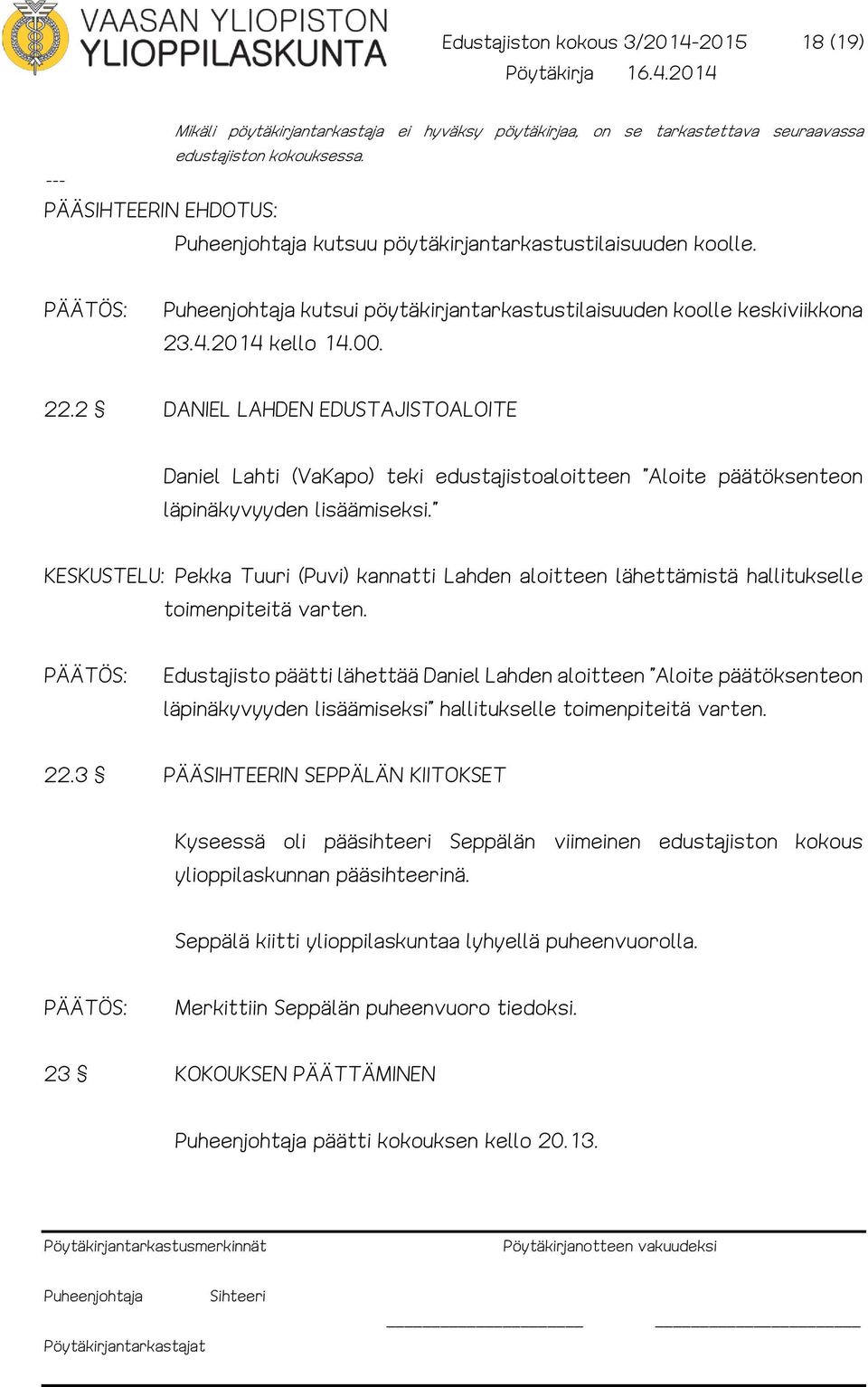 2 DANIEL LAHDEN EDUSTAJISTOALOITE Daniel Lahti (VaKapo) teki edustajistoaloitteen Aloite päätöksenteon läpinäkyvyyden lisäämiseksi.