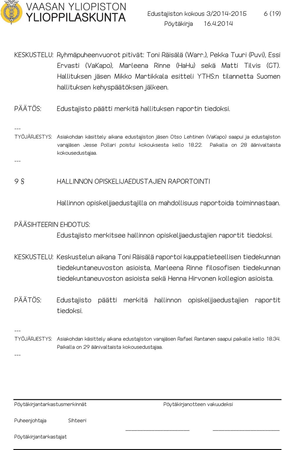 TYÖJÄRJESTYS: Asiakohdan käsittely aikana edustajiston jäsen Otso Lehtinen (VaKapo) saapui ja edustajiston varajäsen Jesse Pollari poistui kokouksesta kello 18.22.