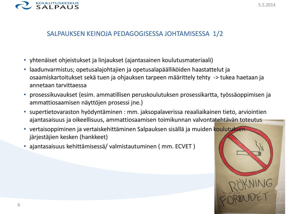 ammatillisen peruskoulutuksen prosessikartta, työssäoppimisen ja ammattiosaamisen näyttöjen prosessi jne.) supertietovaraston hyödyntäminen : mm.
