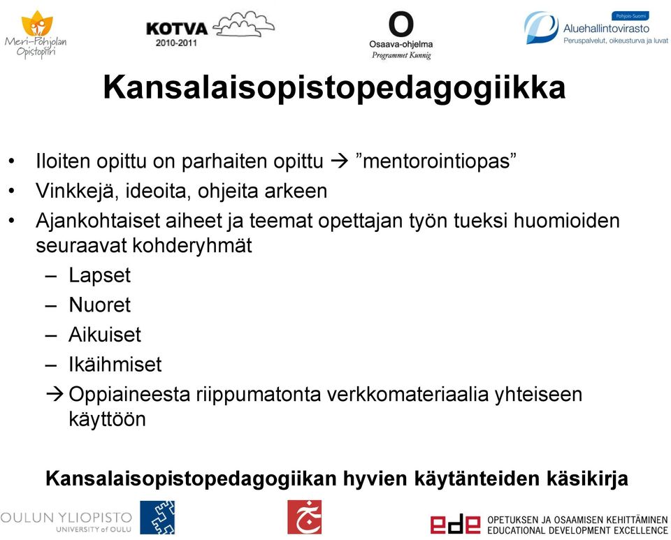 seuraavat kohderyhmät Lapset Nuoret Aikuiset Ikäihmiset Oppiaineesta riippumatonta