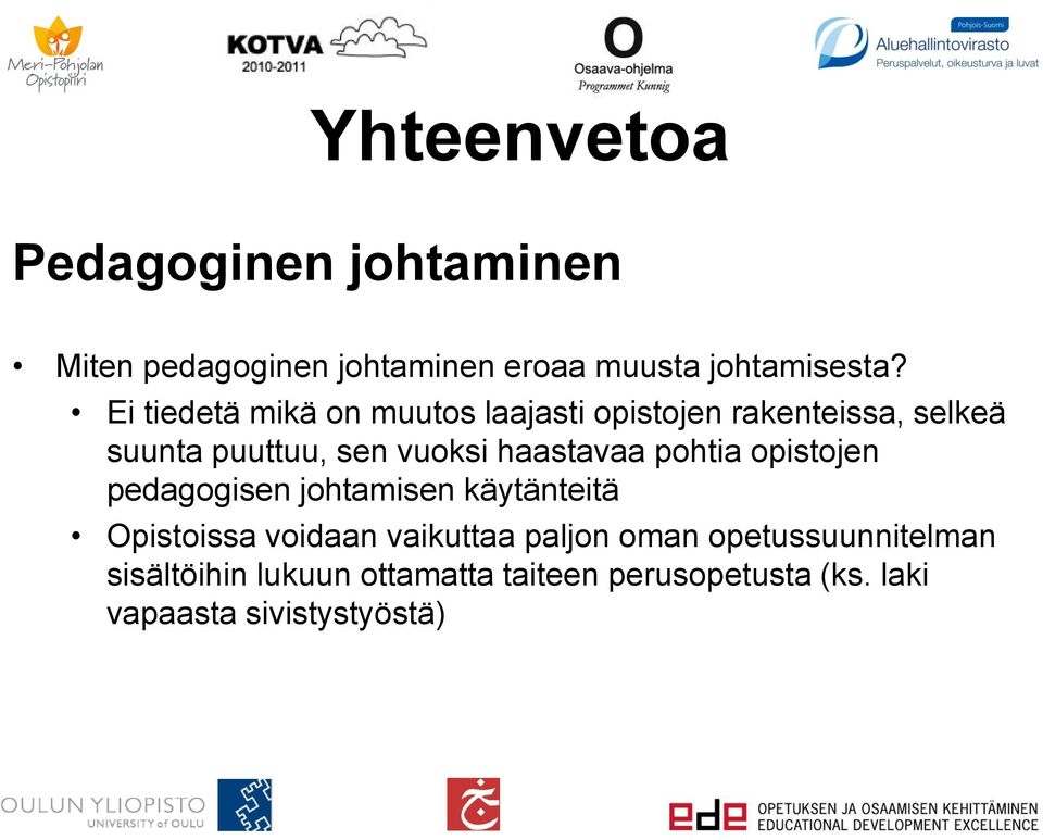 haastavaa pohtia opistojen pedagogisen johtamisen käytänteitä Opistoissa voidaan vaikuttaa paljon